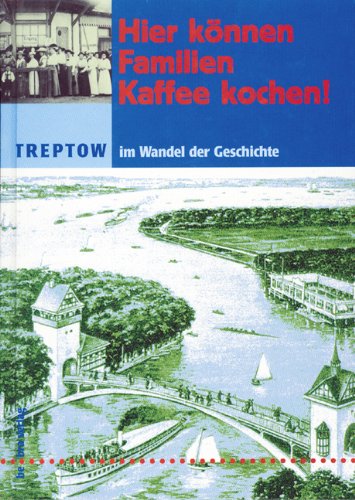 Hier können Familien Kaffee kochen! Treptow im Wandel der Geschichte Politics & History