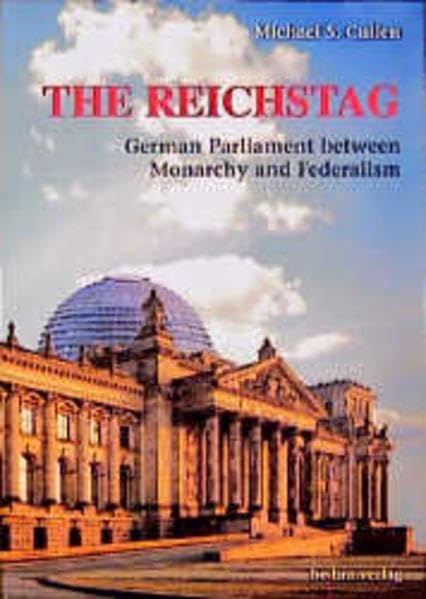 The Reichstag: German Parliament between Monarchy and Federalism German history