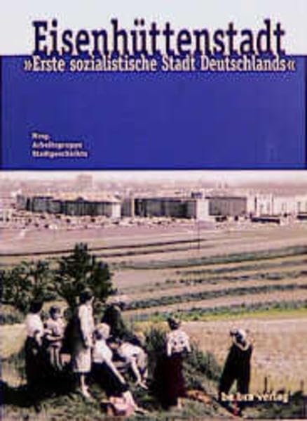 Eisenhüttenstadt. "Erste sozialistische Stadt Deutschlands" Politics & History