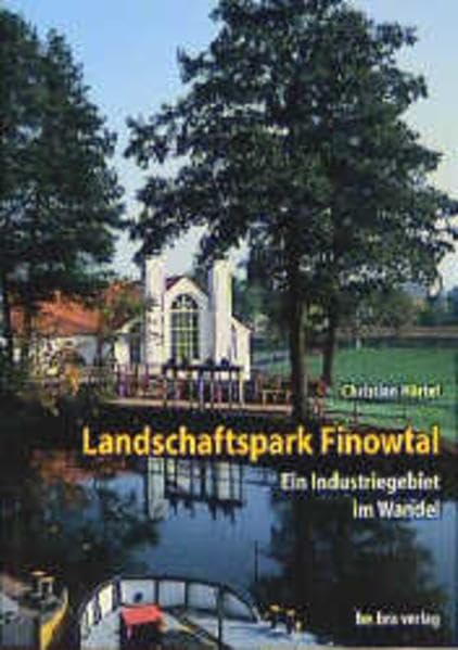Landschaftspark Finowtal: Ein Industriegebiet im Wandel Travel