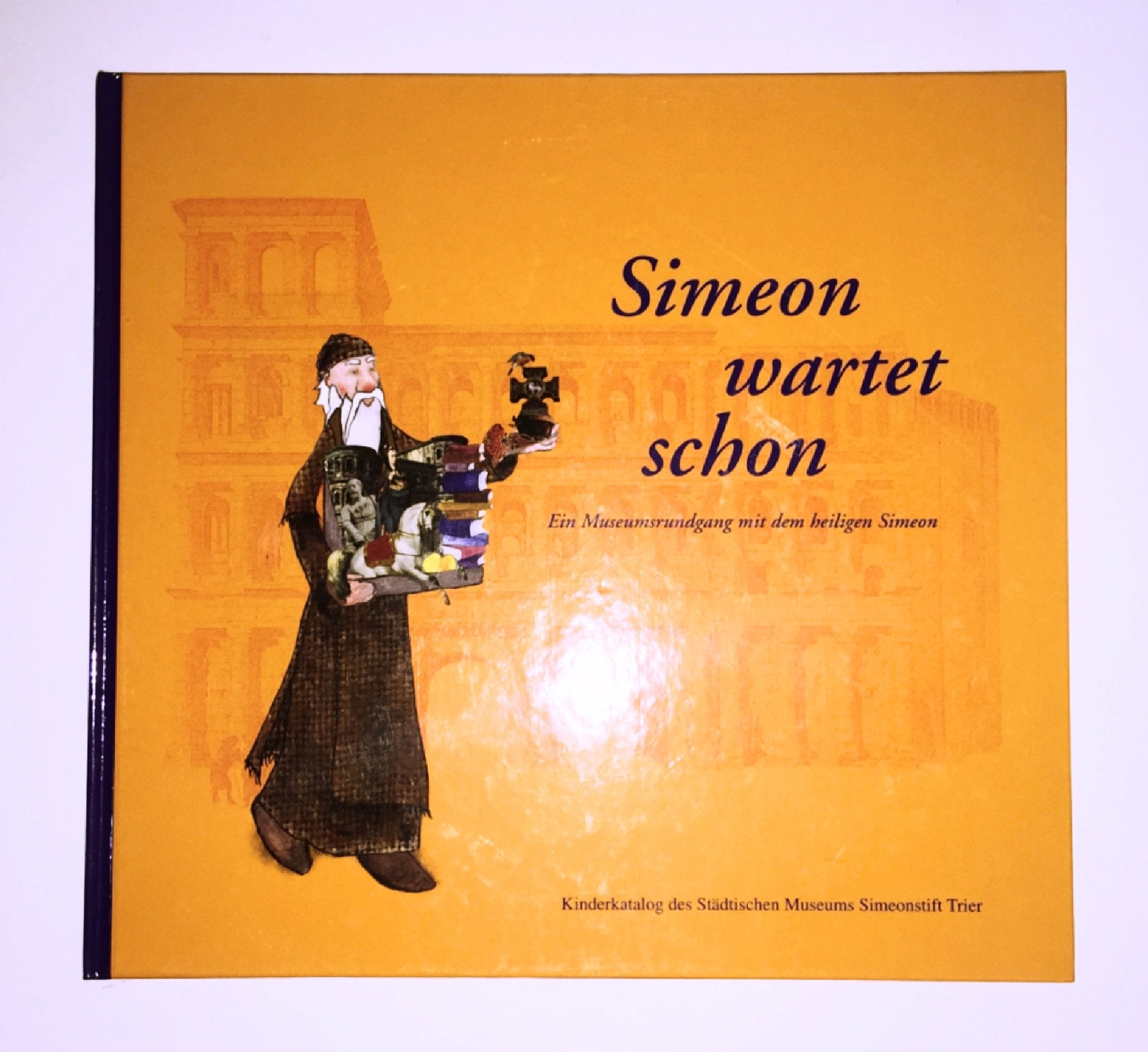Simeon wartet schon: Ein Museumsrundgang mit dem Heiligen Simeon. Kinderkatalog des Städtischen Museums Simeonstift Trier Non-fiction