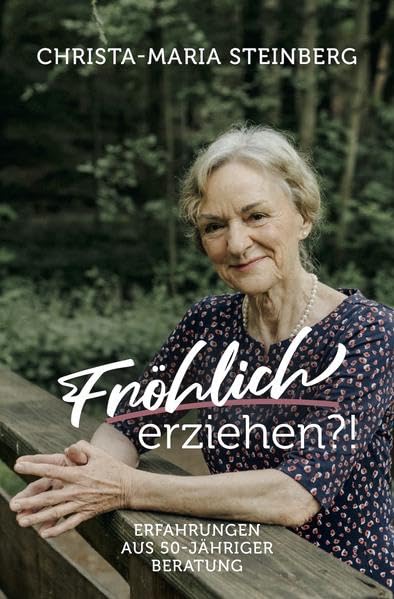 Fröhlich erziehen?!: Erfahrungen aus 50-jähriger Beratung Parents & Children