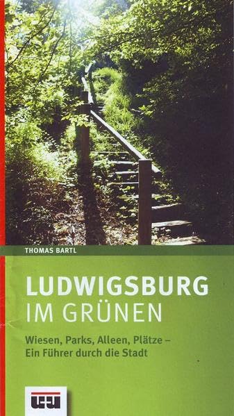 Ludwigsburg im Grünen: Wiesen, Parks, Alleen, Plätze Ein Führer durch die Stadt Leisure, Home & Garden