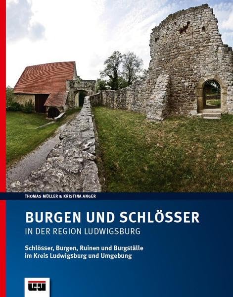 Burgen und Schlösser in der Region Ludwigsburg: Schlösser, Burgen, Ruinen und Burgställe im Kreis Ludwigsburg und Umgebung Politics & History