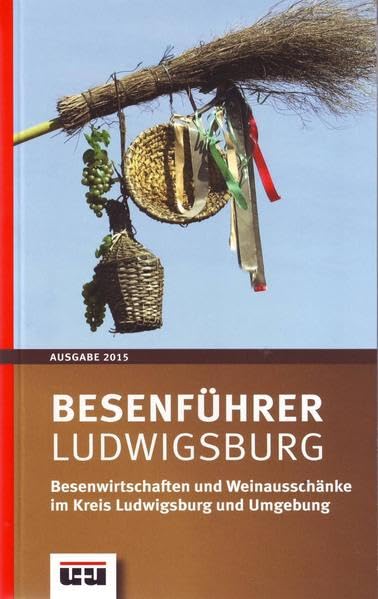Besenführer Ludwigsburg - Ausgabe 2015: 145 Besenwirtschaften und Weinausschänke im Kreis Ludwigsburg und Umgebung Leisure, Home & Garden