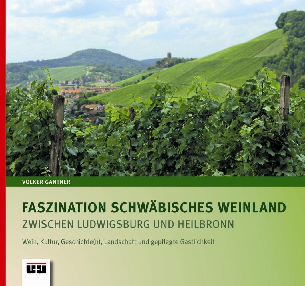 Faszination Schwäbisches Weinland zwischen Ludwigsburg und Heilbronn: Wein, Kultur, Geschichte(n), Landschaft und gepflegte Gastlichkeit Leisure, Home & Garden