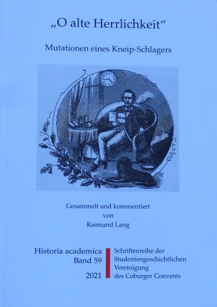 O alte Herrlichkeit: Mutationen eines Kneip-Schlagers (Historia Academica) Politics & History