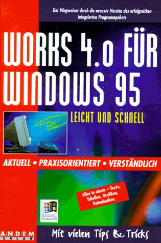 Works 4.0 für Windows 95 leicht und schnell. Aktuell - praxisorientiert - verständlich Books
