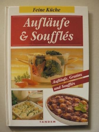 Aufläufe und Souffles. Feine Küche. Aufläufe, Gratins und Souffles Cooking & Enjoying