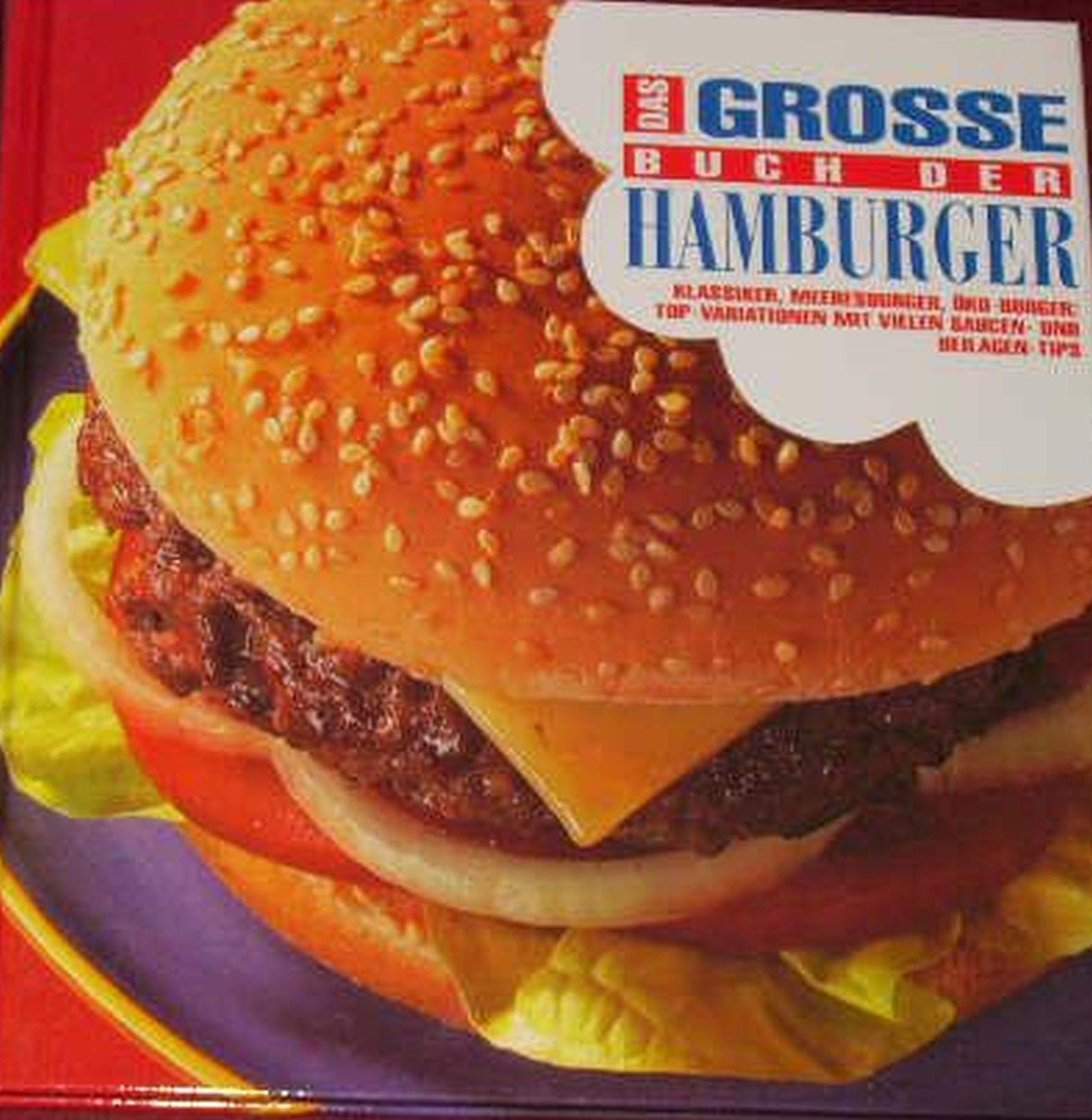Das große Buch der Hamburger: Klassiker, Meeresburger, Öko-Burger: Top-Variationen mit vielen Saucen- und Beilagen-Tips Cooking & Enjoying