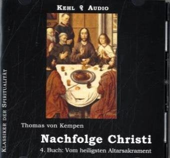 Nachfolge Christi: 4. Buch: Vom heiligsten Altarsakrament Religion & Esotericism