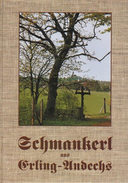 Schmankerl aus Erling-Andechs: Leibspeisenkochbuch mit Schmankerl aus Erling-Andechs in Oberbayern Cooking & Enjoying