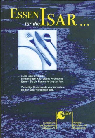 Essen für die Isar: Leibspeisenkochbuch mit Schmankerl aus München in Oberbayern Cooking & Enjoying