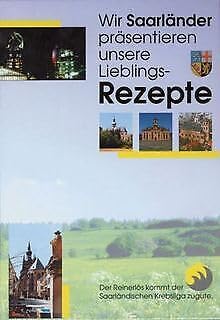 Wir Saarländer präsentieren unsere Lieblings-Rezepte: Der Reinerlös kommt der Saarländischen Krebsliga zugute Cooking & Enjoying