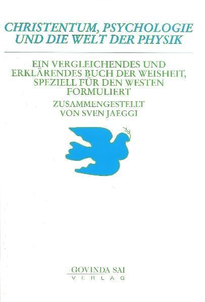 Christentum, Psychologie und die Welt der Physik: Ein vergleichendes und erklärendes Buch der Weisheit, speziell für den Westen formuliert book