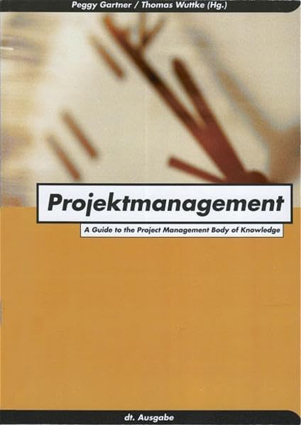 Projektmanagement. A Guide to the Project Management Body of Knowledge. Deutsche Übersetzung der Originalausgabe des PMI Standards Comittee USA. Books