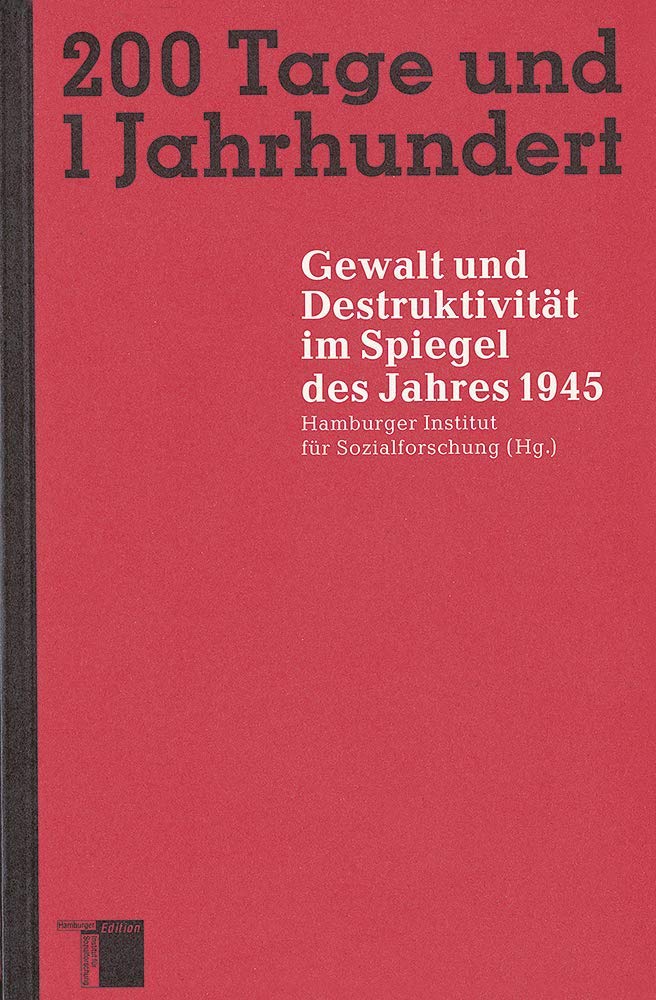 Zweihundert Tage und 1 Jahrhundert. Gewalt und Destruktivität im Spiegel des Jahres 1945 Social Sciences Books