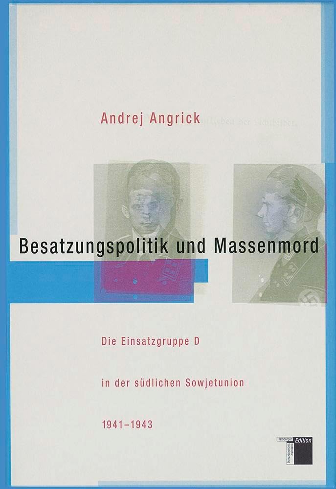 Besatzungspolitik und Massenmord. Die Einsatzgruppe D in der südlichen Sowjetunion 1941-1943 German history