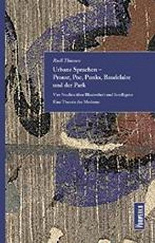 Urbane Sprachen – Proust, Poe, Punks, Baudelaire und der Park: Vier Studien über Blasiertheit und Intelligenz. Eine Theorie der Moderne Philosophy