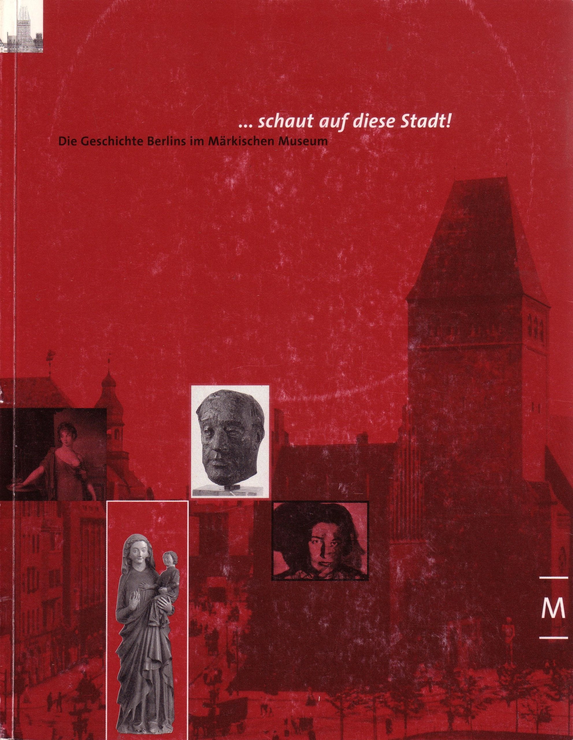 ...schaut auf diese Stadt: Die Geschichte Berlins im Märkischen Museum. Engl./Dt. Politics & History