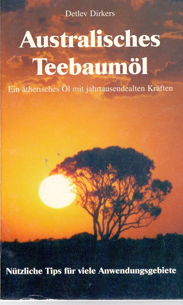 Australisches Teebaumöl: Ein ätherisches Öl mit Jahrtausendealten Kräften. Nützliche Tips für viele Anwendungsgebiete (Produkt und Umwelt) Politics & History