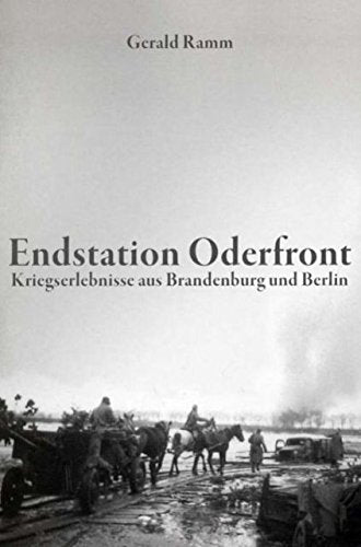 Endstation Oderfront (Kriegserlebnisse aus Brandenburg und Berlin) Politics & History