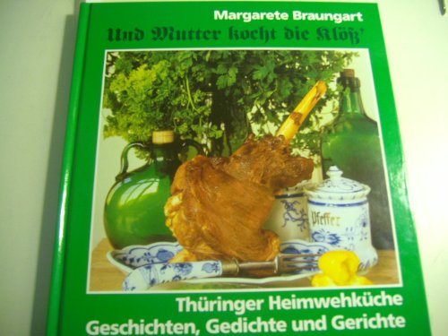 Und Mutter kocht die Klöss'. Essen, Trinken, Kochen - Essgebräuche im alten Thüringen Books