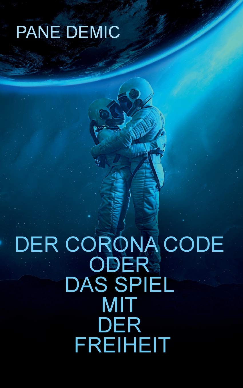 Der Corona Code oder das Spiel mit der Freiheit: Gedanken - Fakten - Stimmen, Essay einer Aufarbeitung Law