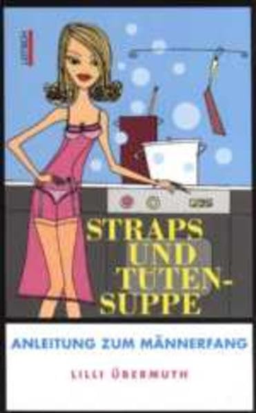 Straps und Tütensuppe: Anleitung zum Männerfang Contemporary literature