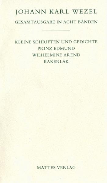 Wezel Gesamtausgabe, Bd.4, Wilhelmine Arend / Kakerlak / Prinz Edmund / Kleine Schriften und Gedichte Classics