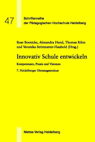 Innovativ Schule entwickeln: Kompetenzen, Praxis und Visionen. 7. Heidelberger Dienstagsseminar Arts & Music