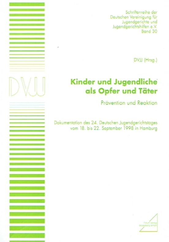 Kinder und Jugendliche als Opfer und Täter: Prävention und Reaktion. Dokumentation des 24. deutschen Jugendgerichtstages vom 18. bis 22. September ... Jugendgerichte und Jugendgerichtshilfen e.V.) Law