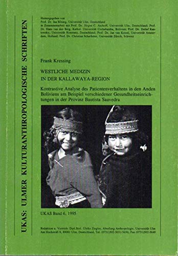 Westliche Medizin in der Kallawaya-Region: Kontrastive Analyse des Patientenverhaltens in den Anden Boliviens am Beispiel verschiedener ... - Ulmer Kulturanthropologische Schriften) Books