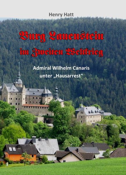 Burg Lauenstein im Zweiten Weltkrieg: Admiral Canaris unter Hausarrest Politics & History