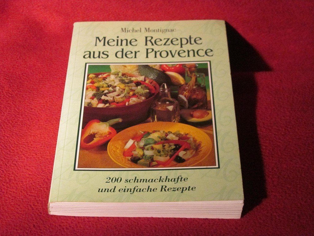 Meine Rezepte aus der Provence: 200 schmackhafte und einfache Rezepte Health, Nutrition & Fitness