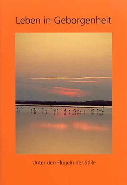 Leben in Geborgenheit: Unter den Flügeln der Stille (Edition Wort und Bild) Religion & Esotericism