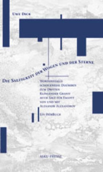 Die Salzigkeit der Wogen und der Sterne: Wortkristalle, schockweise Diatriben, zum Dritten: Klingender Granit. Auch Salz für Fagott von und mit Alexandr Alexandrov. Ein HörBuch (Livre en allemand) book