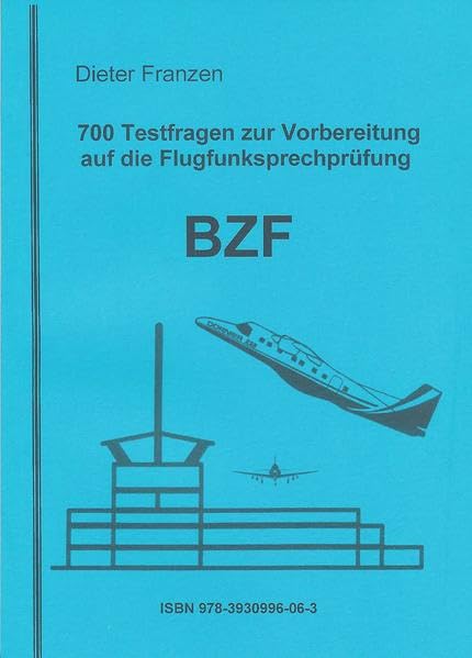 Flugfunksprechausbildung: 700 Testfragen zur Vorbereitung auf die Flugfunksprechprüfung BZF II/I Business & Technology
