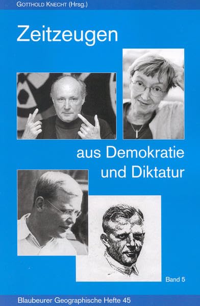 Zeitzeugen aus Demokratie und Diktatur Band 5: 35 Interviews und Beiträge von Zeitzeugen (Blaubeurer Geographische Hefte) Politics & History