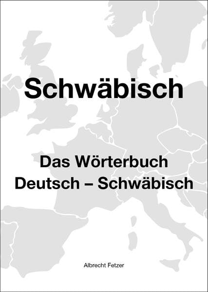 Schwäbisch. Das Wörterbuch: Deutsch - Schwäbisch Learning & Reference