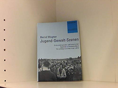 Jugend-Gewalt-Szenen. Zu kriminologischen und historischen Aspekten in Ostdeutschland. Die achtziger und neunziger Jahre Politics & History
