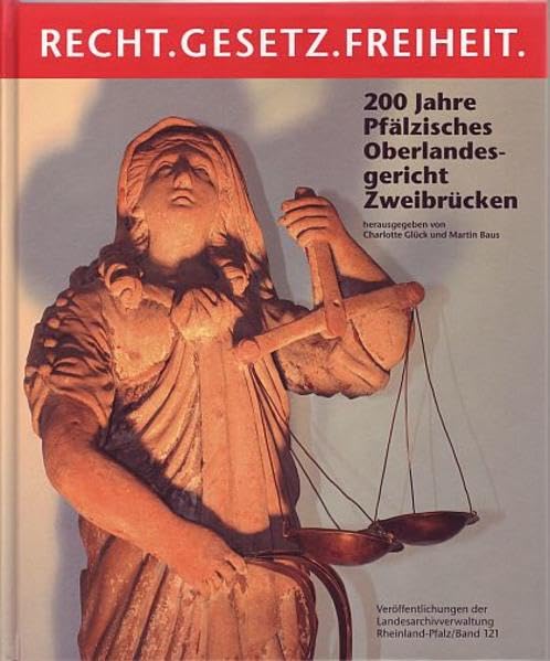 Recht. Gesetz. Freiheit: 200 Jahre Pfälzisches Oberlandesgericht Zweibrücken Books