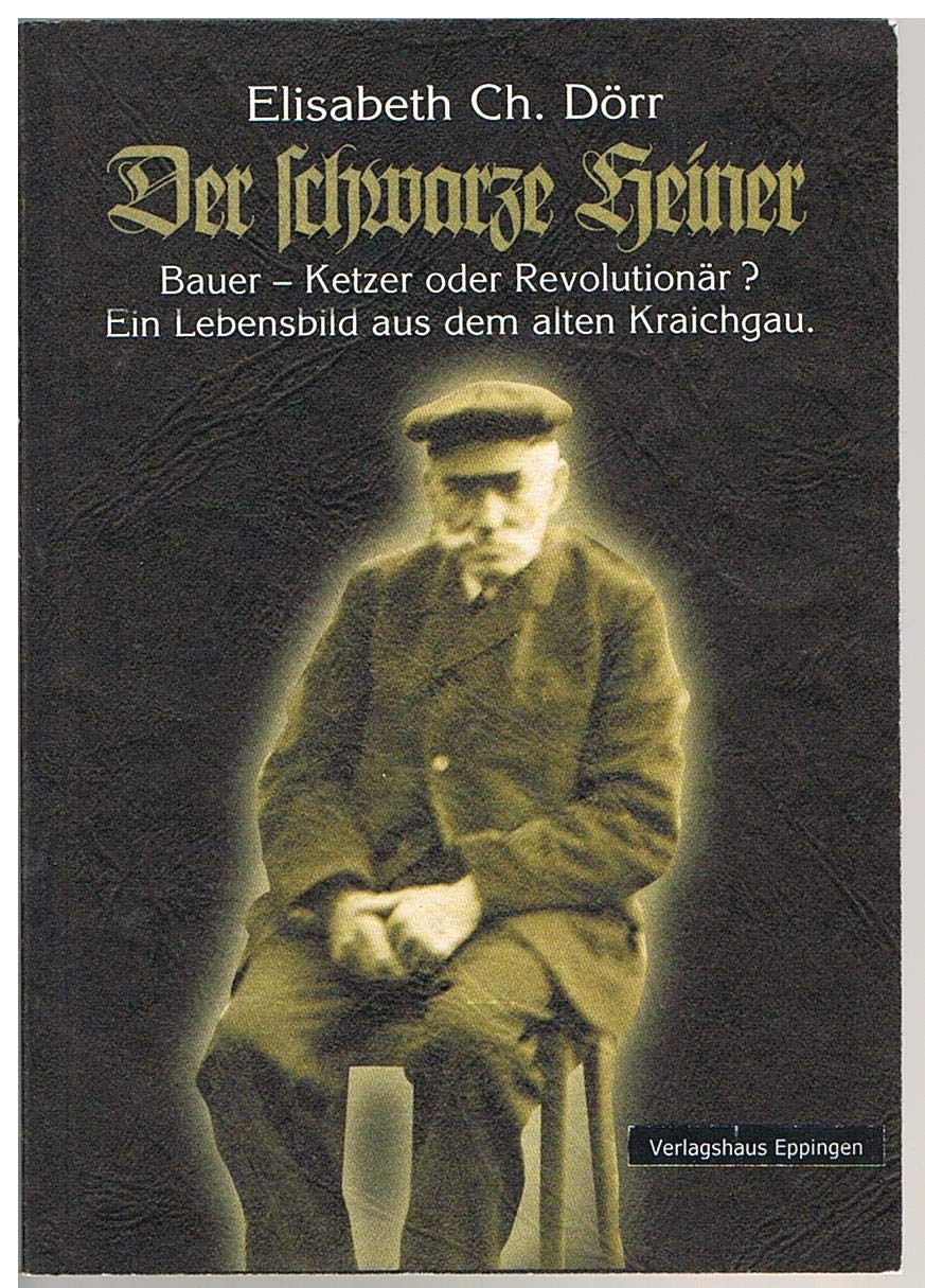 Der schwarze Heiner: 1871-1949. Bauer - Ketzer oder Revolutionär. Ein Lebensbild aus dem alten Kraichgau Contemporary literature