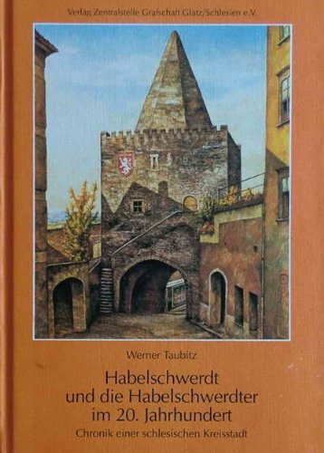 Habelschwerdt und die Habelschwerdter im 20. Jahrhundert. Chronik einer schlesischen Kreisstadt Politics & History