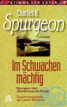 Im Schwachen mächtig: Spurgeon über überströmende Gnade Religion & Esotericism
