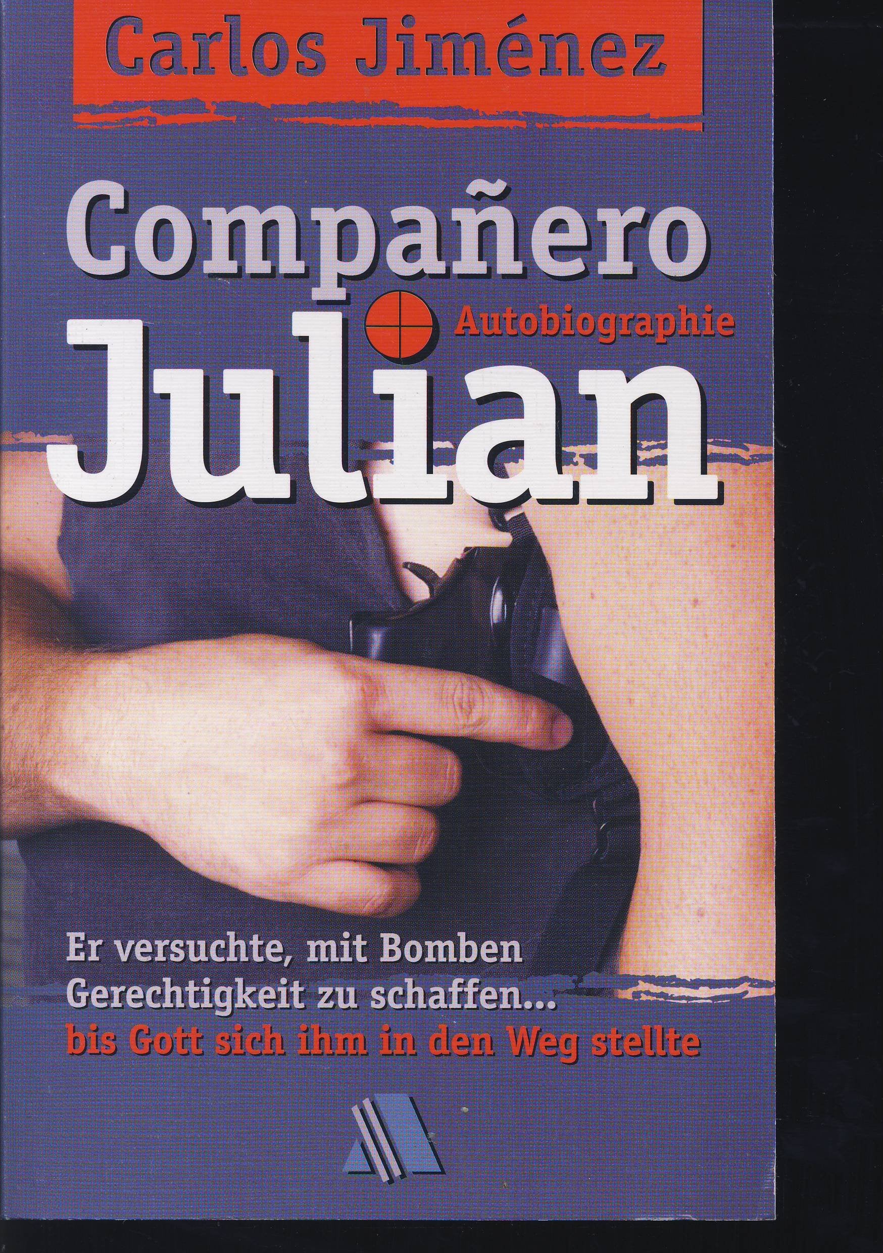 Companero Julian: Er versuchte, mit Bomben Gerechtigkeit zu schaffen ... bis Gott sich ihm in den Weg stellte Politics & Society Books