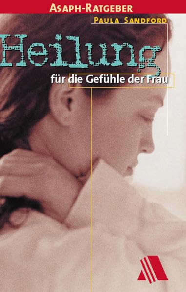 Heilung für die Gefühle der Frau: Ein Buch für Frauen und die Männer, die sie lieben Religion & Esotericism