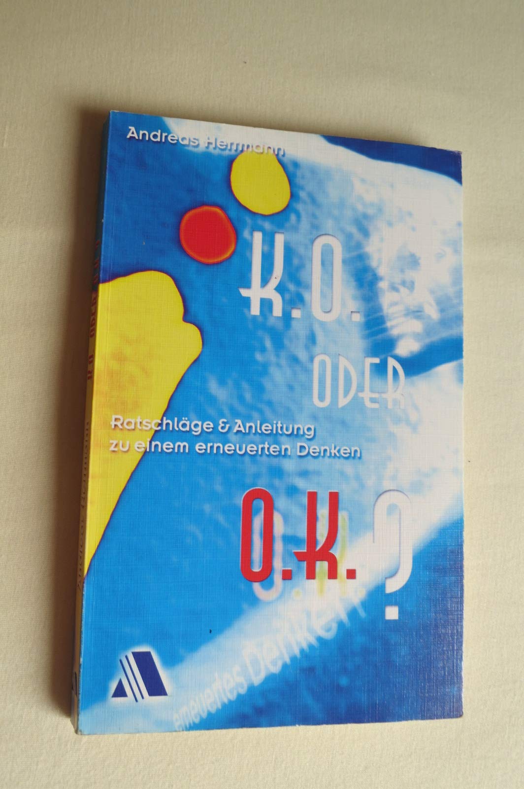 K.O. oder o.k.: Ratschläge und Anleitungen zu einem erneuerten Denken Religion & Esotericism