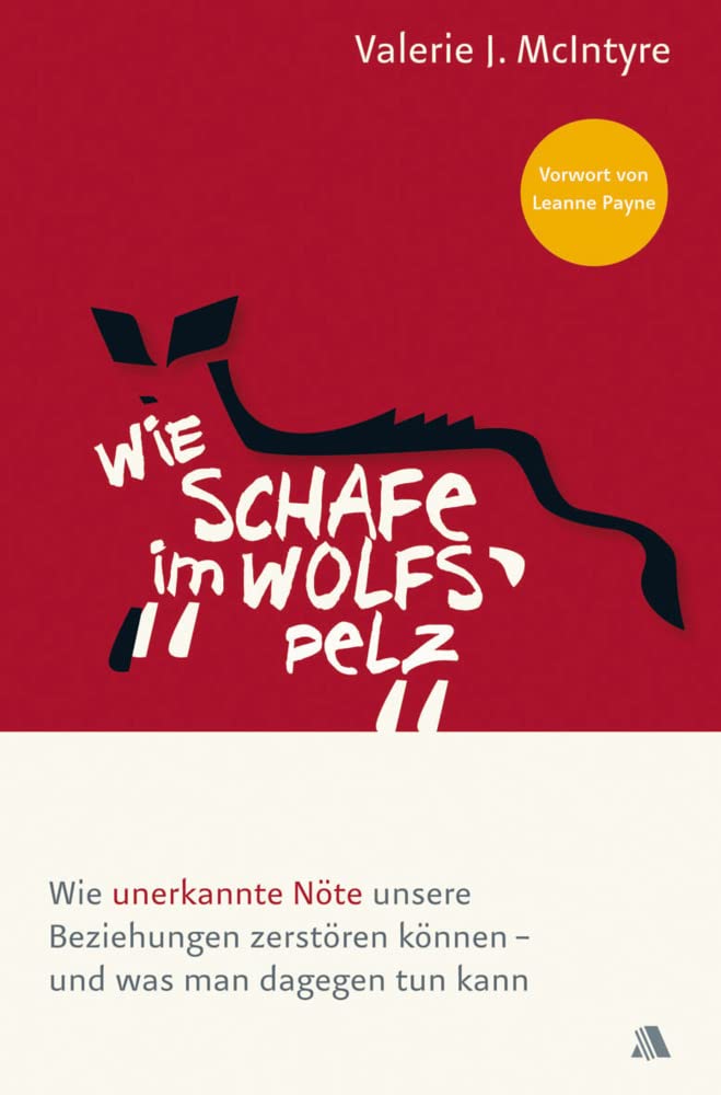 Wie Schafe im Wolfspelz: Wie unerkannte Nöte unsere Beziehungen zerstören können - und was man dagegen tun kann Lifestyle