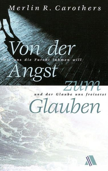 Von der Angst zum Glauben: Wie uns die Furcht lähmen will und der Glaube uns freisetzt Health, Nutrition & Fitness